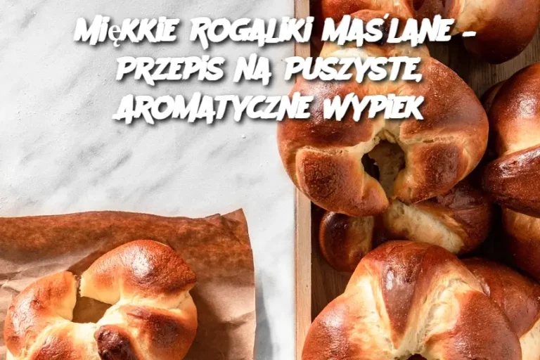 Miękkie Rogaliki Maślane – Przepis na Puszyste, Aromatyczne Wypiek