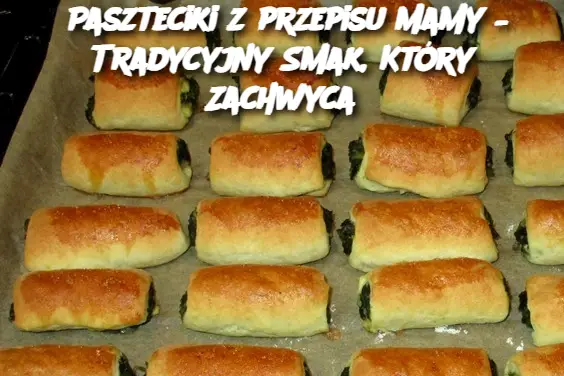 Paszteciki z przepisu Mamy – Tradycyjny Smak, Który Zachwyca