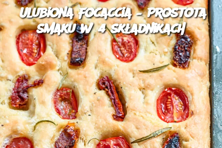 Ulubiona Focaccia – Prostota smaku w 4 składnikach