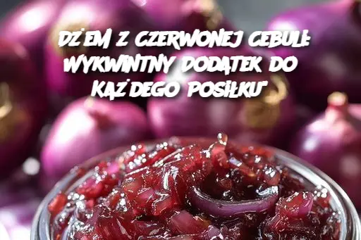 Dżem z Czerwonej Cebuli: Wykwintny Dodatek do Każdego Posiłku"