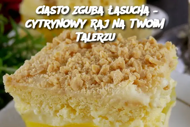 ciasto Zguba Łasucha – Cytrynowy Raj na Twoim Talerzu