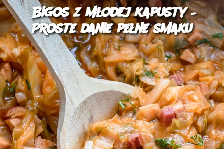 Bigos z młodej kapusty – Proste danie pełne smaku