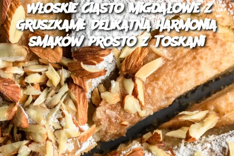 Włoskie Ciasto Migdałowe z Gruszkami: Delikatna harmonia smaków prosto z Toskani