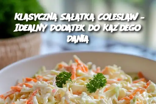 Klasyczna Sałatka Coleslaw – Idealny Dodatek do Każdego Dania