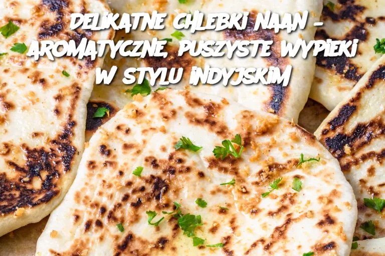 Delikatne chlebki naan – aromatyczne, puszyste wypieki w stylu indyjskim