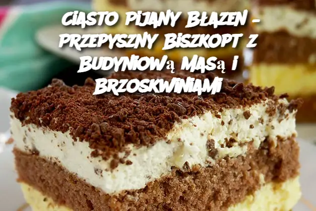 Ciasto Pijany Błazen – Przepyszny Biszkopt z Budyniową Masą i Brzoskwiniami