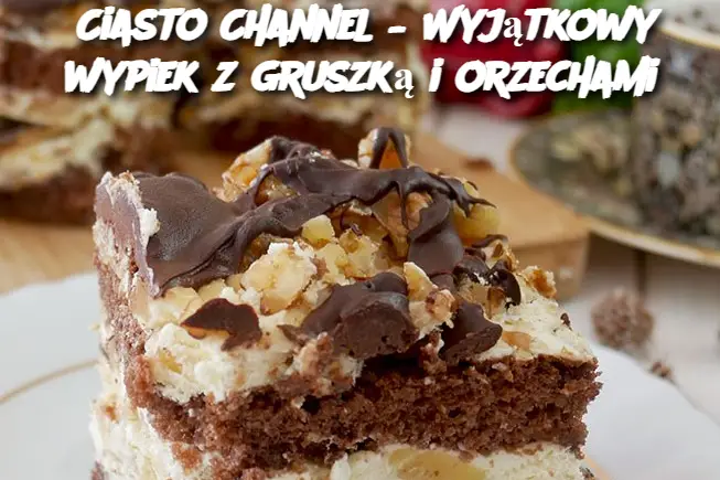 Ciasto Channel – Wyjątkowy wypiek z gruszką i orzechami