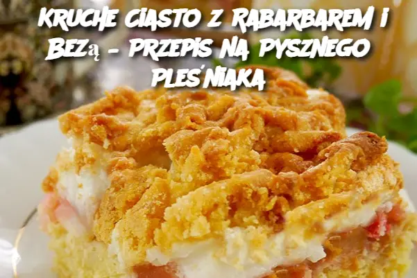 Kruche Ciasto z Rabarbarem i Bezą – Przepis na Pysznego Pleśniaka