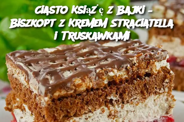 Ciasto Książę z Bajki – Biszkopt z Kremem Straciatella i Truskawkami