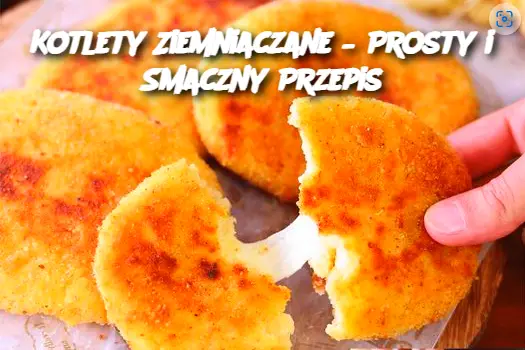 Kotlety Ziemniaczane – Prosty i Smaczny Przepis