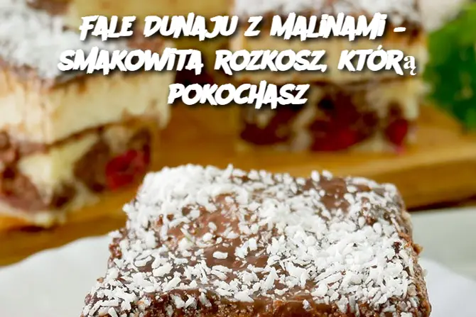 Fale Dunaju z malinami – smakowita rozkosz, którą pokochasz