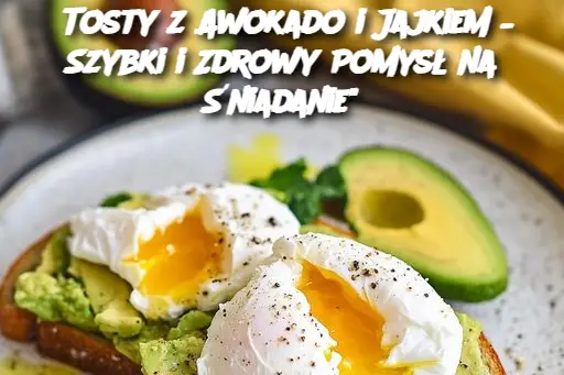 Tosty z Awokado i Jajkiem – Szybki i Zdrowy Pomysł na Śniadanie"