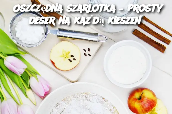 Oszczędna szarlotka – prosty deser na każdą kieszeń