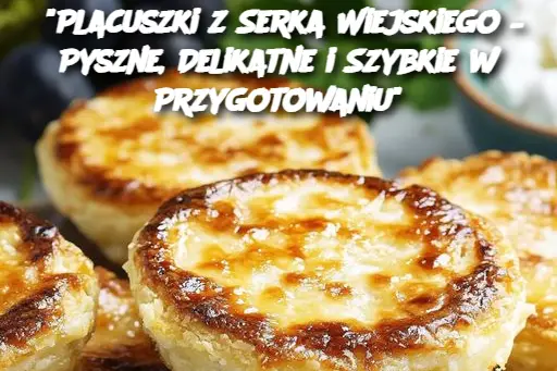 "Placuszki z Serka Wiejskiego – Pyszne, Delikatne i Szybkie w Przygotowaniu"