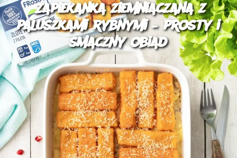 Zapiekanka ziemniaczana z paluszkami rybnymi – prosty i smaczny obiad