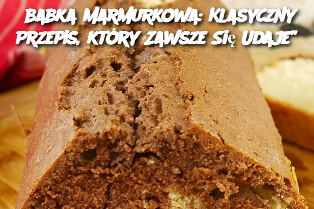 abka Marmurkowa: Klasyczny Przepis, który Zawsze Się Udaje”