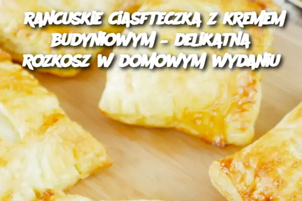 rancuskie ciasteczka z kremem budyniowym – delikatna rozkosz w domowym wydaniu