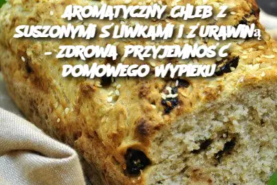 Aromatyczny Chleb z Suszonymi Śliwkami i Żurawiną – Zdrowa Przyjemność Domowego Wypieku