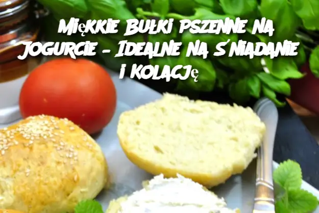 Miękkie Bułki Pszenne na Jogurcie – Idealne na Śniadanie i Kolację