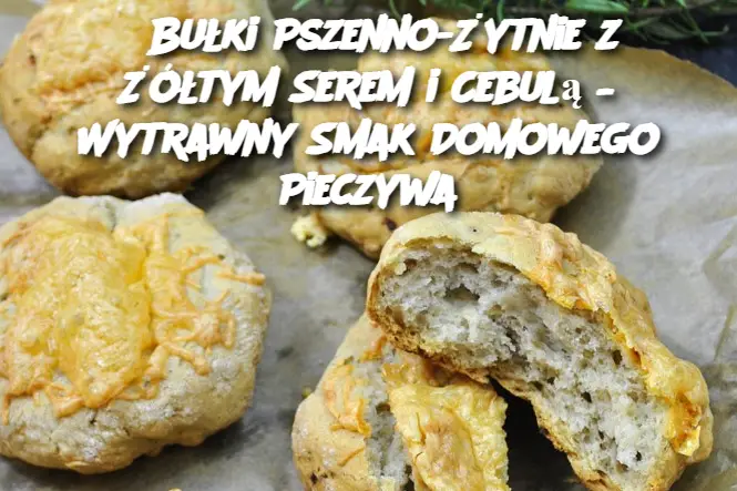 Bułki Pszenno-Żytnie z Żółtym Serem i Cebulą – Wytrawny Smak Domowego Pieczywa