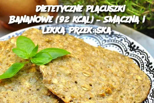 Dietetyczne Placuszki Bananowe (92 kcal) – Smaczna i Lekka Przekąska