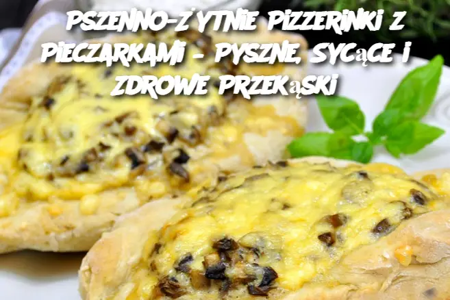 Pszenno-Żytnie Pizzerinki z Pieczarkami – Pyszne, Sycące i Zdrowe Przekąski