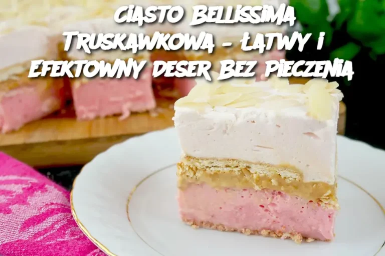 Ciasto Bellissima Truskawkowa – pyszny deser bez pieczenia