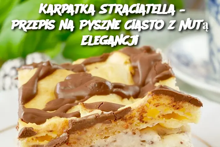 Karpatka Straciatella – Przepis na Pyszne Ciasto z Nutą Elegancji”