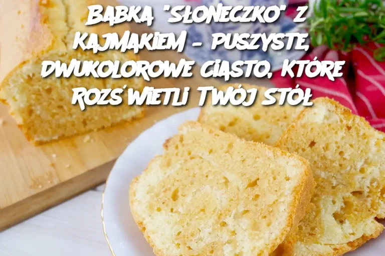 Babka „Słoneczko” z kajmakiem – puszyste, dwukolorowe ciacho