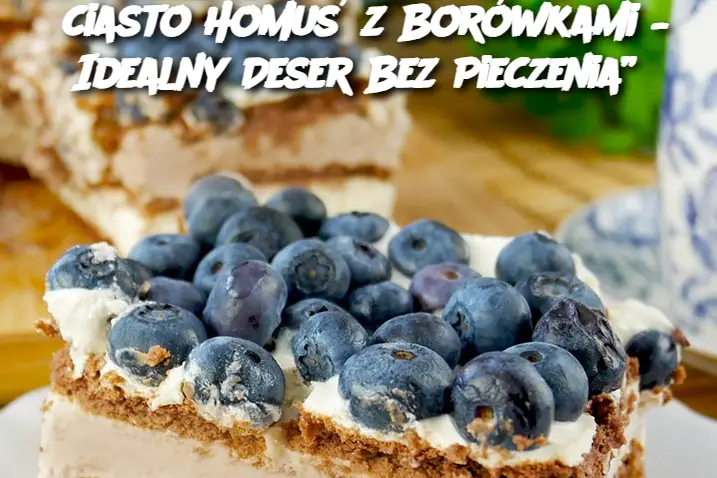 iasto Homuś z Borówkami – Idealny Deser Bez Pieczenia”