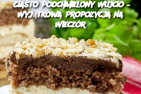 Ciasto Podchmielony Wujcio – Wyjątkowa Propozycja na Wieczór