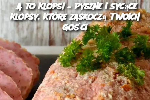 A to Klops! – Pyszne i Sycące Klopsy, Które Zaskoczą Twoich Gości