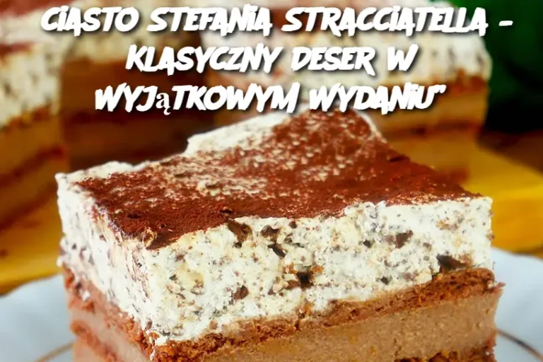 ciasto Stefania Stracciatella – Klasyczny Deser w Wyjątkowym Wydaniu”