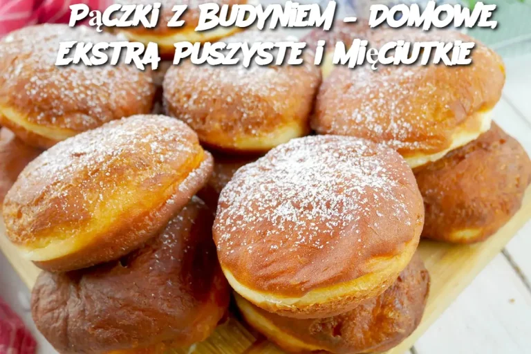 Pączki z Budyniem – Domowe, Ekstra Puszyste i Mięciutkie