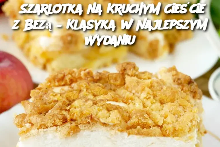 Szarlotka na Kruchym Cieście z Bezą – Klasyka w Najlepszym Wydaniu