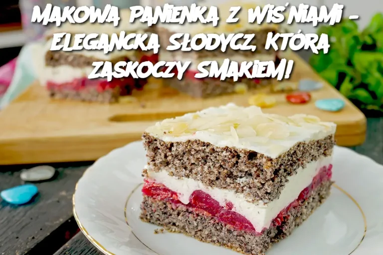 Makowa Panienka z Wiśniami – Elegancka Słodycz, Która Zaskoczy Smakiem!