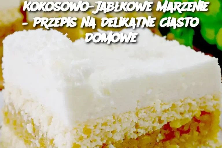 Kokosowo-Jabłkowe Marzenie – Przepis na Delikatne Ciasto Domowe