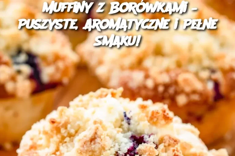 Muffiny z Borówkami – Puszyste, Aromatyczne i Pełne Smaku!