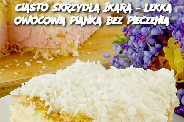 Ciasto Skrzydła Ikara – lekka owocowa pianka bez pieczenia