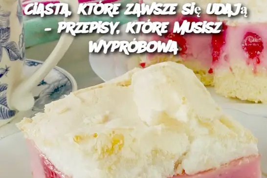 Ciasta, które zawsze się udają – przepisy, które musisz wypróbowa