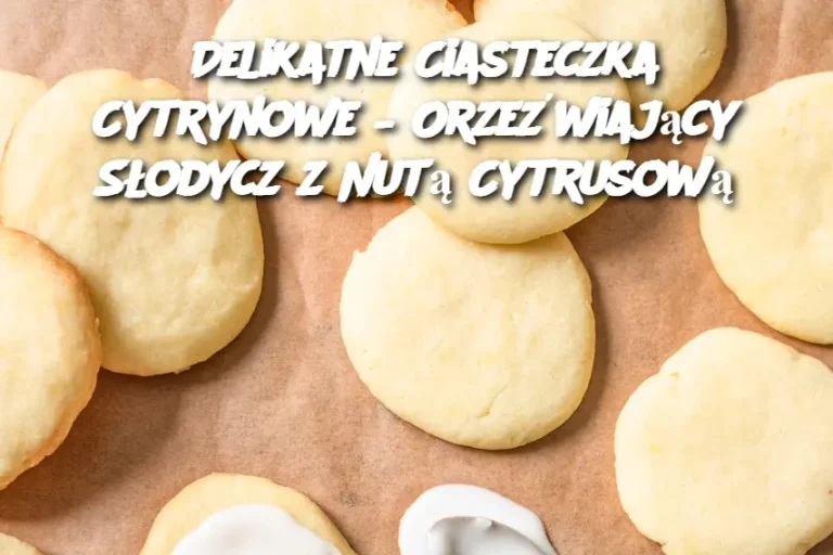 Delikatne Ciasteczka Cytrynowe – Orzeźwiający Słodycz z Nutą Cytrusową