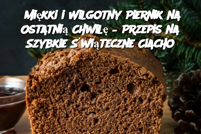 Miękki i Wilgotny Piernik na Ostatnią Chwilę – Przepis na Szybkie Świąteczne Ciacho