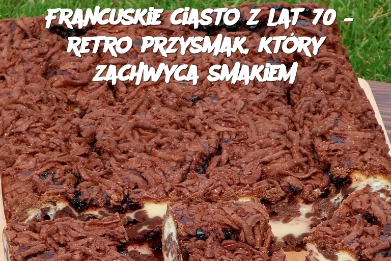 Francuskie ciasto z lat 70 – retro przysmak, który zachwyca smakiem